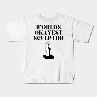 World okayest sculptor Kids T-Shirt